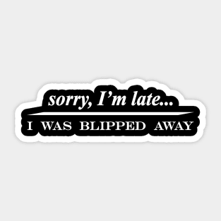 sorry im late i was blipped away Sticker